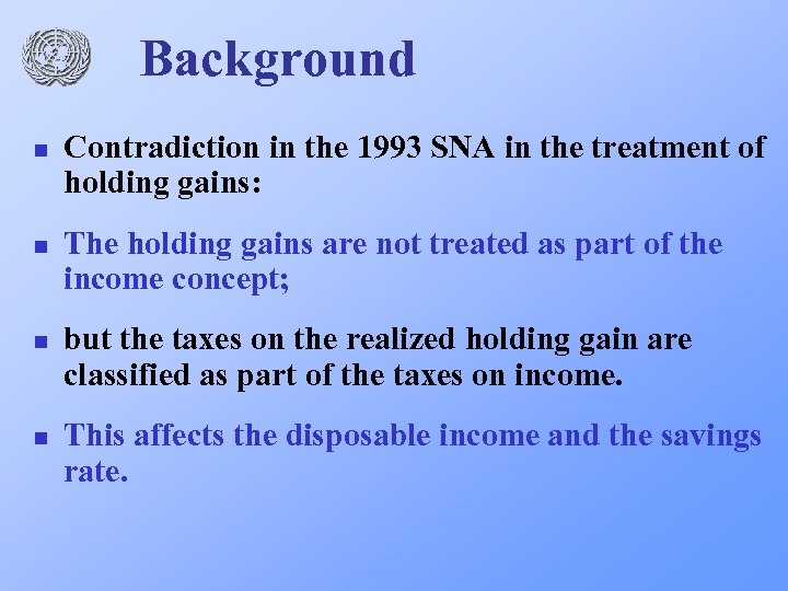 Background n n Contradiction in the 1993 SNA in the treatment of holding gains: