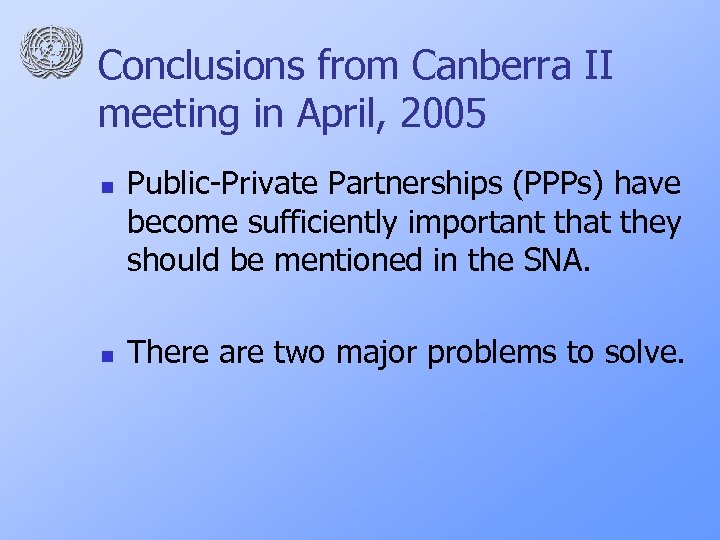 Conclusions from Canberra II meeting in April, 2005 n n Public-Private Partnerships (PPPs) have