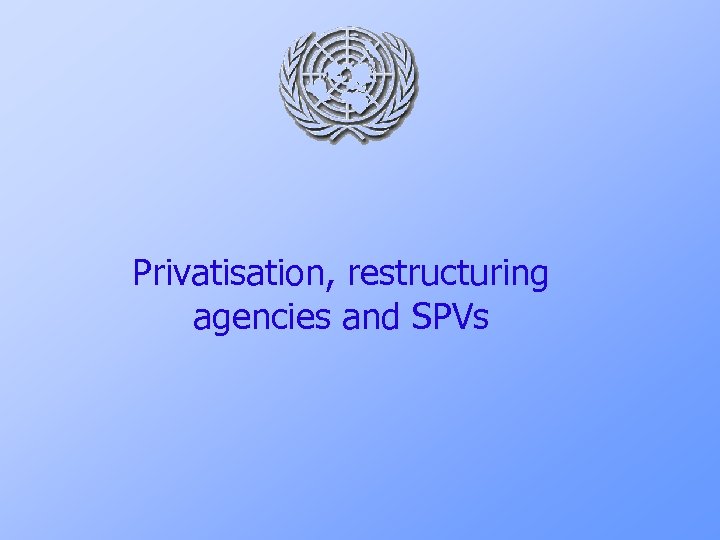  Privatisation, restructuring agencies and SPVs 