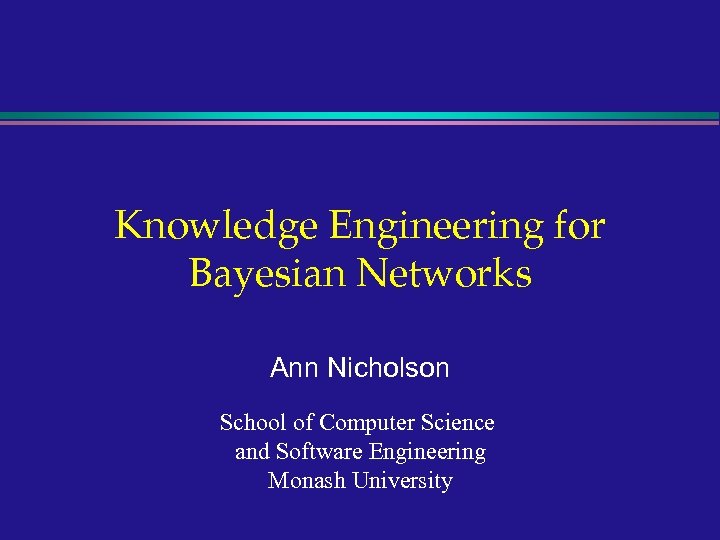 Knowledge Engineering for Bayesian Networks Ann Nicholson School of Computer Science and Software Engineering