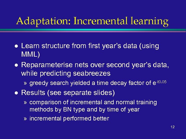 Adaptation: Incremental learning l l Learn structure from first year’s data (using MML) Reparameterise