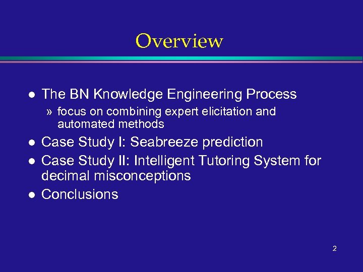 Overview l The BN Knowledge Engineering Process » focus on combining expert elicitation and