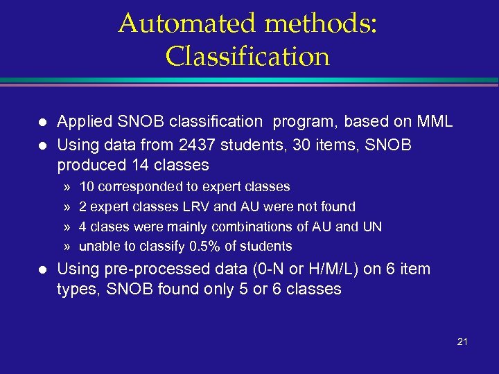 Automated methods: Classification l l Applied SNOB classification program, based on MML Using data