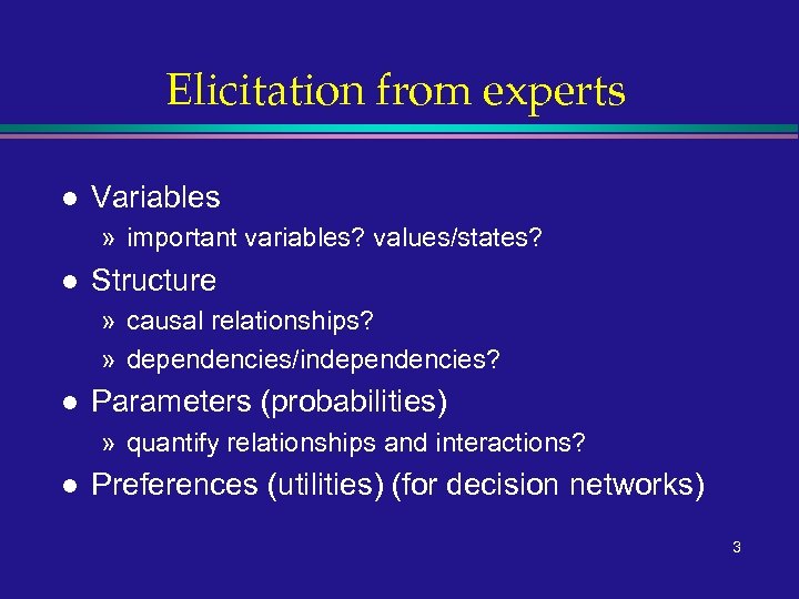 Elicitation from experts l Variables » important variables? values/states? l Structure » causal relationships?