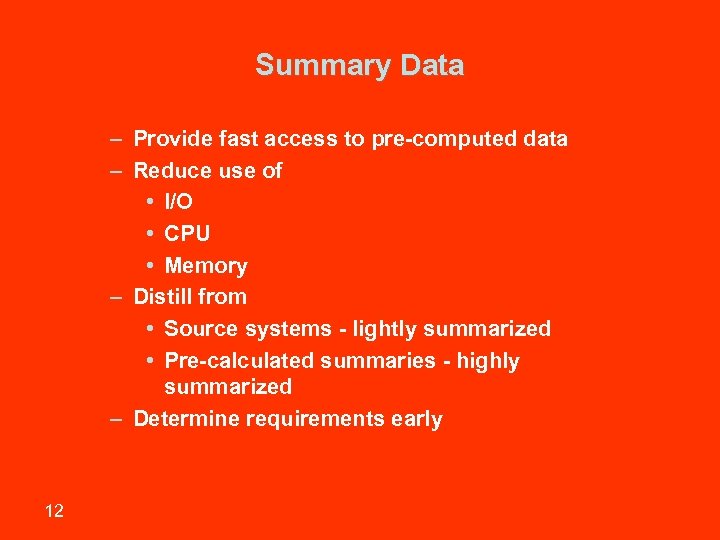 Summary Data – Provide fast access to pre-computed data – Reduce use of •