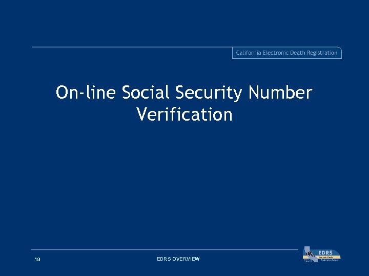 On-line Social Security Number Verification 19 EDRS OVERVIEW 