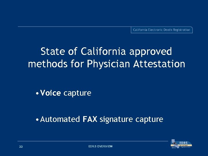 State of California approved methods for Physician Attestation • Voice capture • Automated FAX