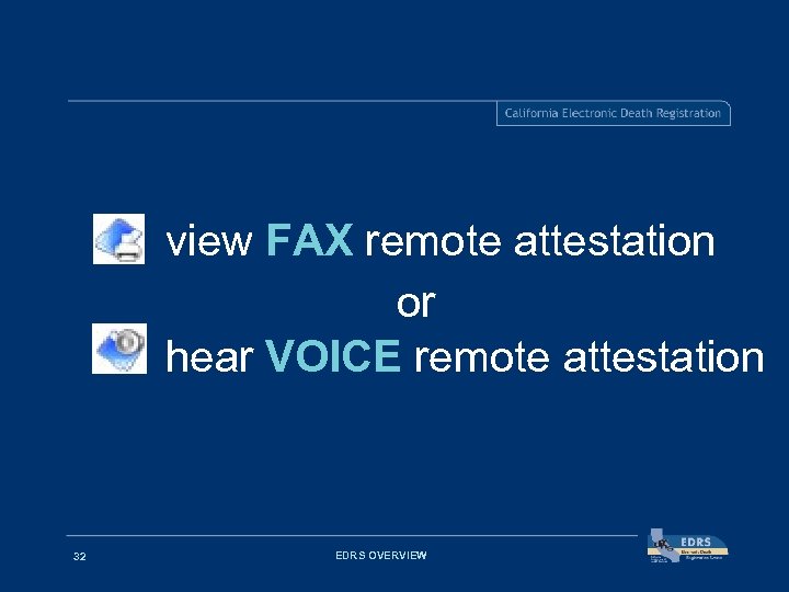 view FAX remote attestation or hear VOICE remote attestation 32 EDRS OVERVIEW 