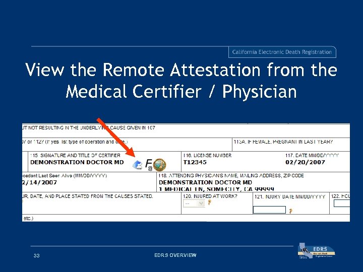 View the Remote Attestation from the Medical Certifier / Physician 33 EDRS OVERVIEW 