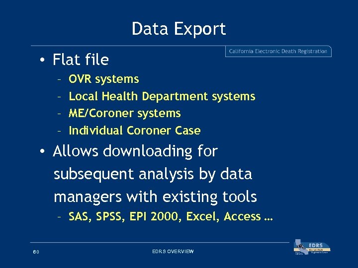 Data Export • Flat file – – OVR systems Local Health Department systems ME/Coroner