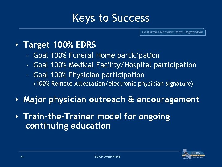 Keys to Success • Target 100% EDRS – Goal 100% Funeral Home participation –