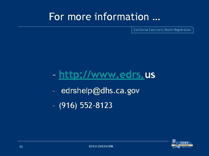 For more information … – http: //www. edrs. us – edrshelp@dhs. ca. gov –