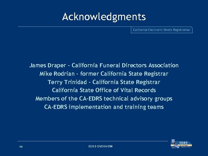 Acknowledgments James Draper - California Funeral Directors Association Mike Rodrian – former California State