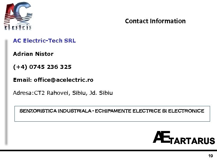 Contact Information AC Electric-Tech SRL Adrian Nistor (+4) 0745 236 325 Email: office@acelectric. ro