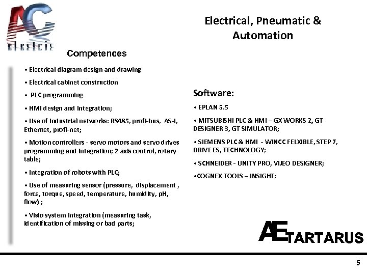 Electrical, Pneumatic & Automation Competences • Electrical diagram design and drawing • Electrical cabinet