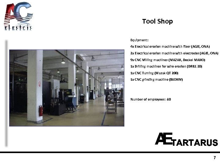 Tool Shop Equipment: 4 x Electrical erosion machine with fiber (AGIE, ONA) 2 x