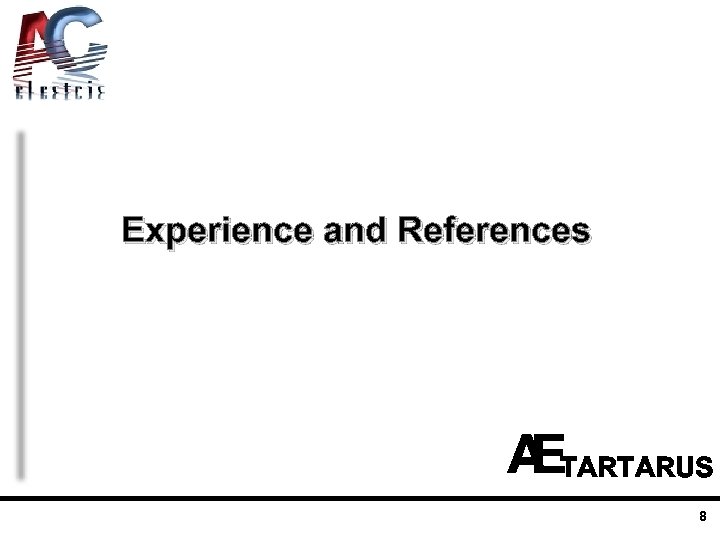 Experience and References TARTARUS 8 