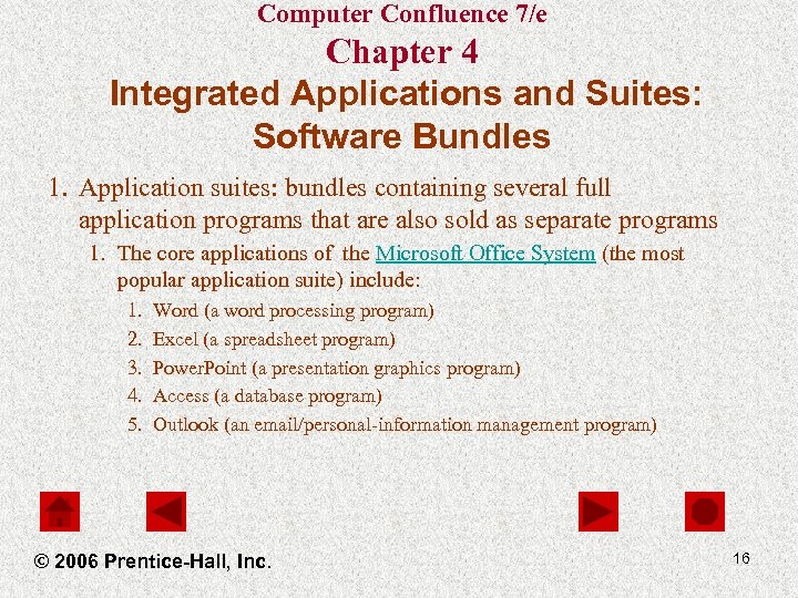 Computer Confluence 7/e Chapter 4 Integrated Applications and Suites: Software Bundles 1. Application suites:
