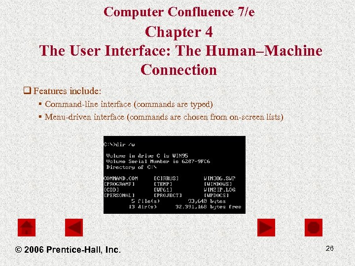 Computer Confluence 7/e Chapter 4 The User Interface: The Human–Machine Connection q Features include:
