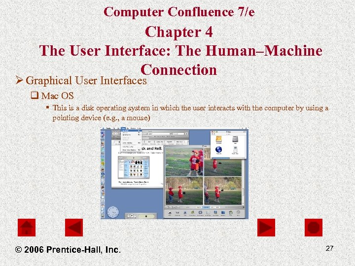 Computer Confluence 7/e Chapter 4 The User Interface: The Human–Machine Connection Ø Graphical User