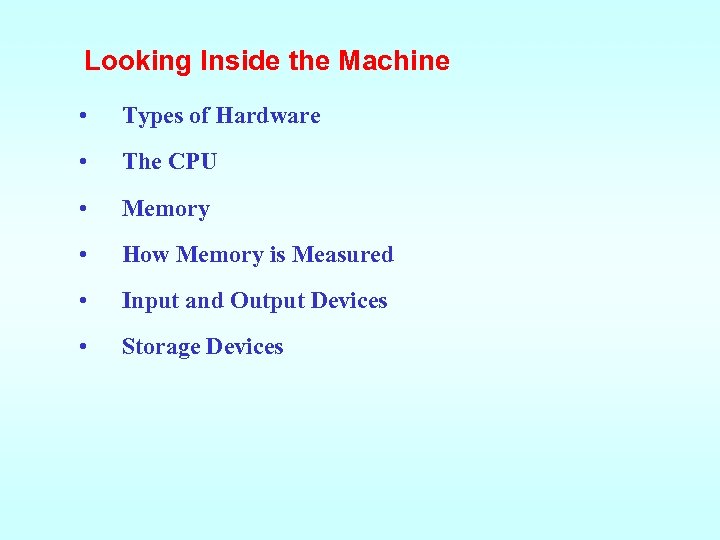 Looking Inside the Machine • Types of Hardware • The CPU • Memory •