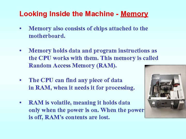 Looking Inside the Machine - Memory • Memory also consists of chips attached to
