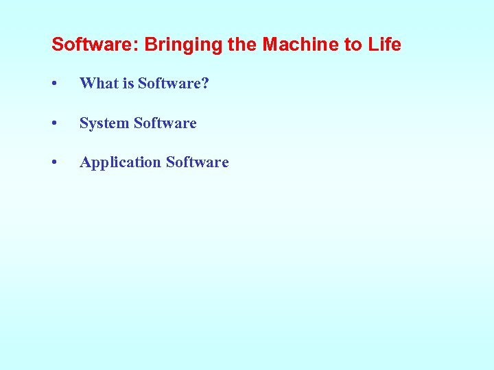 Software: Bringing the Machine to Life • What is Software? • System Software •