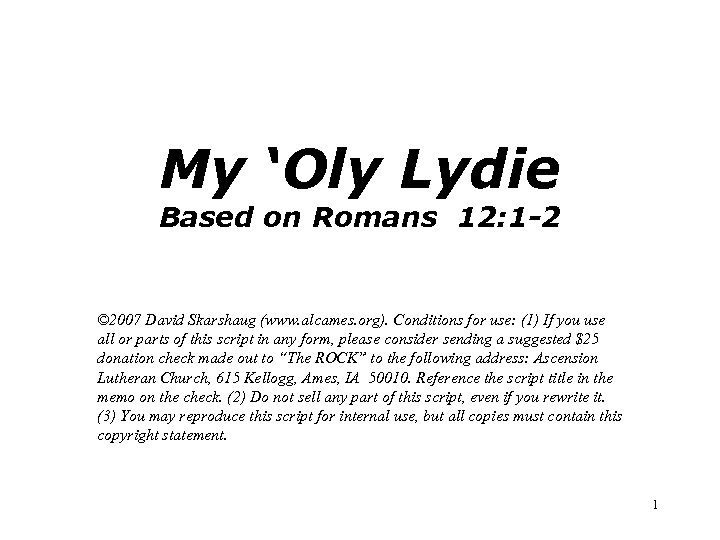 My ‘Oly Lydie Based on Romans 12: 1 -2 © 2007 David Skarshaug (www.