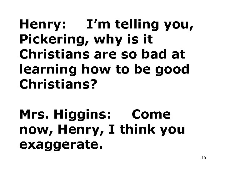 Henry: I’m telling you, Pickering, why is it Christians are so bad at learning