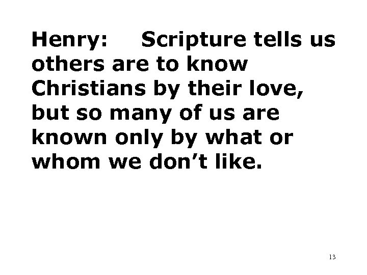 Henry: Scripture tells us others are to know Christians by their love, but so