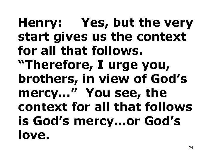 Henry: Yes, but the very start gives us the context for all that follows.