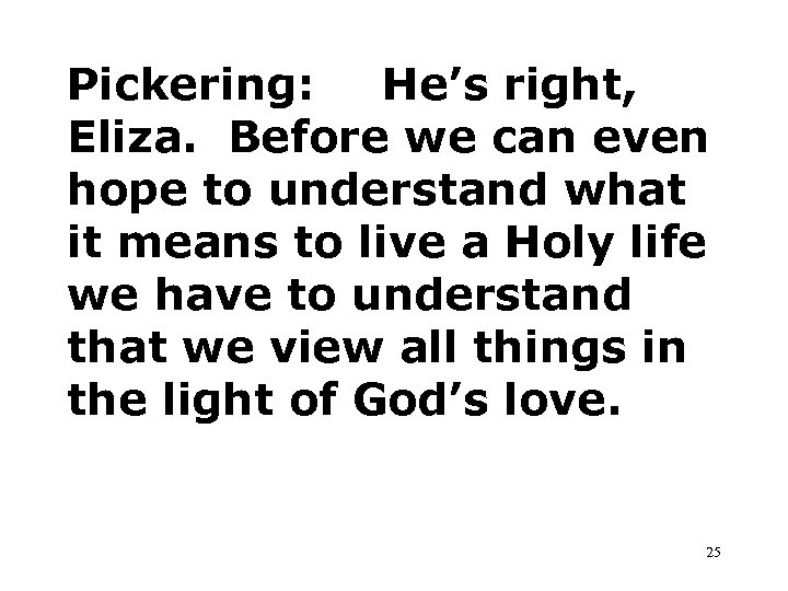 Pickering: He’s right, Eliza. Before we can even hope to understand what it means