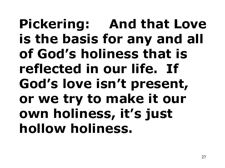 Pickering: And that Love is the basis for any and all of God’s holiness