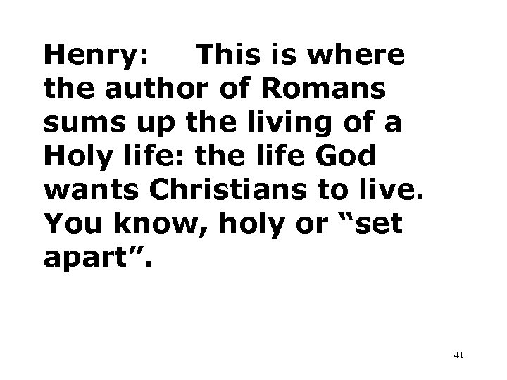 Henry: This is where the author of Romans sums up the living of a