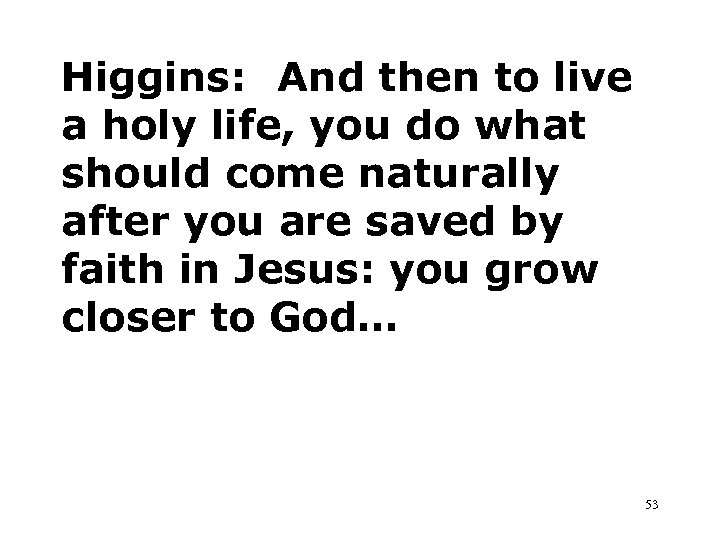 Higgins: And then to live a holy life, you do what should come naturally