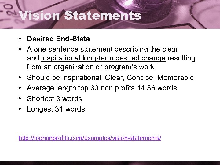 Vision Statements • Desired End-State • A one-sentence statement describing the clear and inspirational