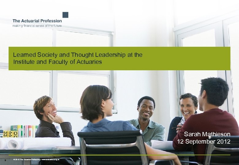 Learned Society and Thought Leadership at the Institute and Faculty of Actuaries Sarah Mathieson