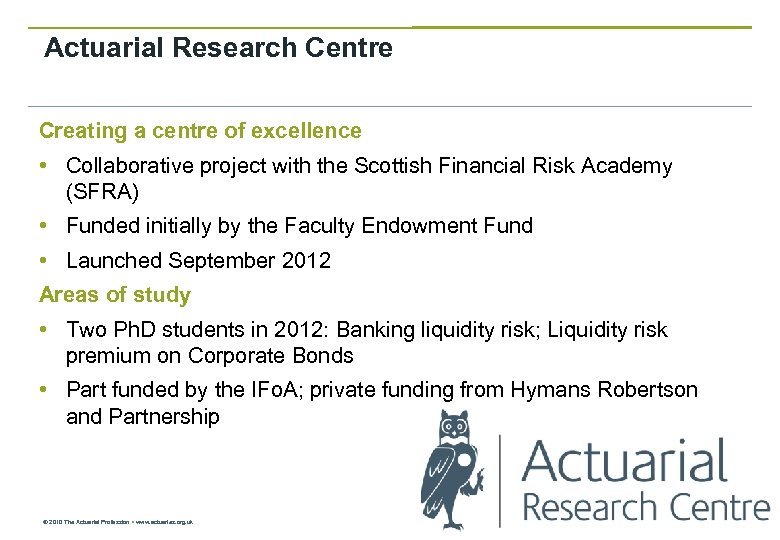 Actuarial Research Centre Creating a centre of excellence • Collaborative project with the Scottish