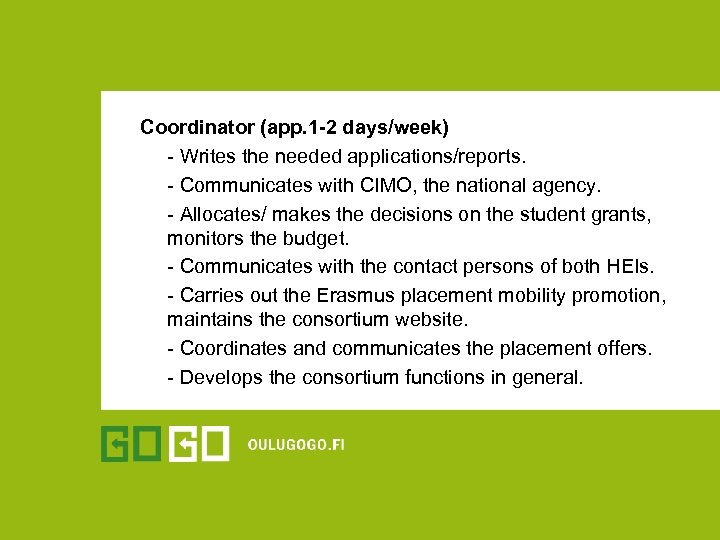 Coordinator (app. 1 -2 days/week) - Writes the needed applications/reports. - Communicates with CIMO,