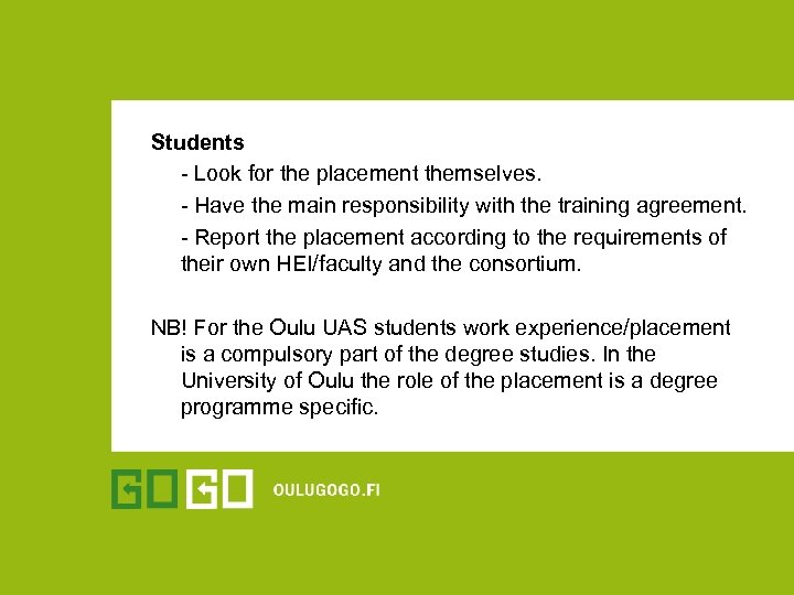 Students - Look for the placement themselves. - Have the main responsibility with the