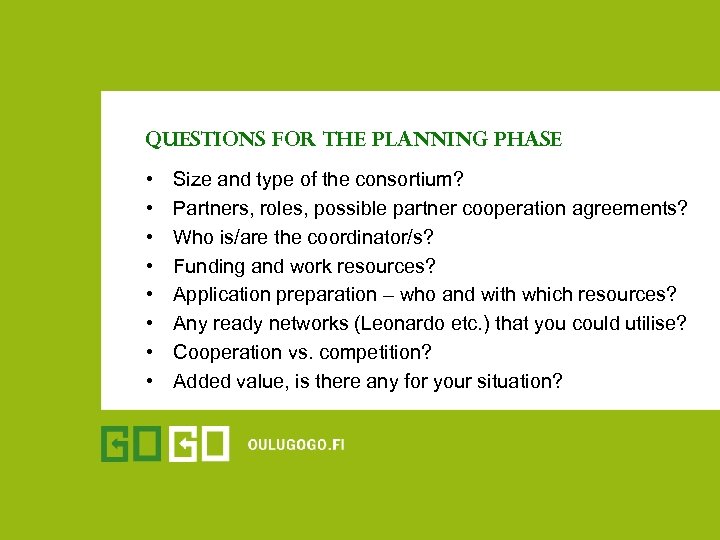 Questions for the planning phase • • Size and type of the consortium? Partners,