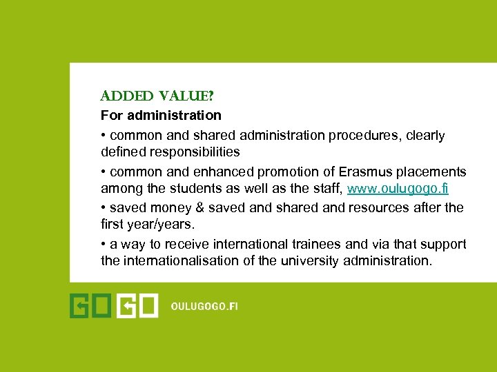 added value? For administration • common and shared administration procedures, clearly defined responsibilities •