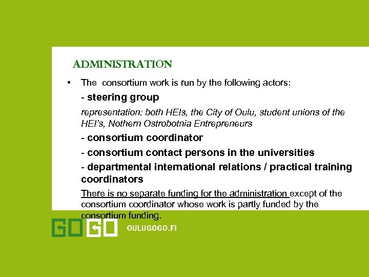 Administration • The consortium work is run by the following actors: - steering group