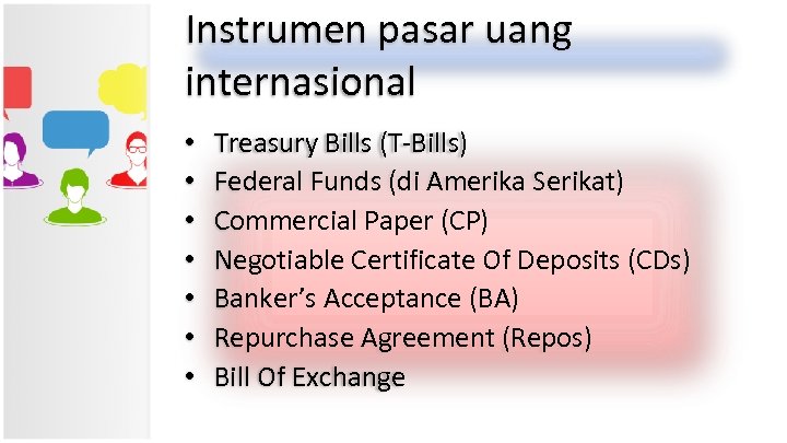 Instrumen pasar uang internasional • • Treasury Bills (T-Bills) Federal Funds (di Amerika Serikat)