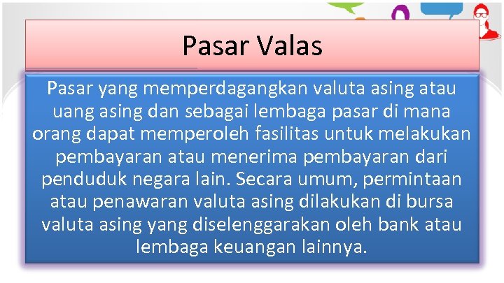 Pasar Valas Pasar yang memperdagangkan valuta asing atau uang asing dan sebagai lembaga pasar