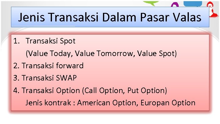 Jenis Transaksi Dalam Pasar Valas 1. Transaksi Spot (Value Today, Value Tomorrow, Value Spot)