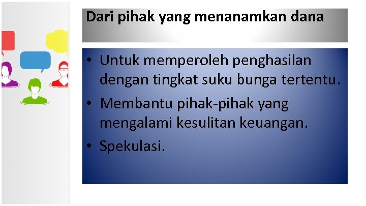 Dari pihak yang menanamkan dana • Untuk memperoleh penghasilan dengan tingkat suku bunga tertentu.