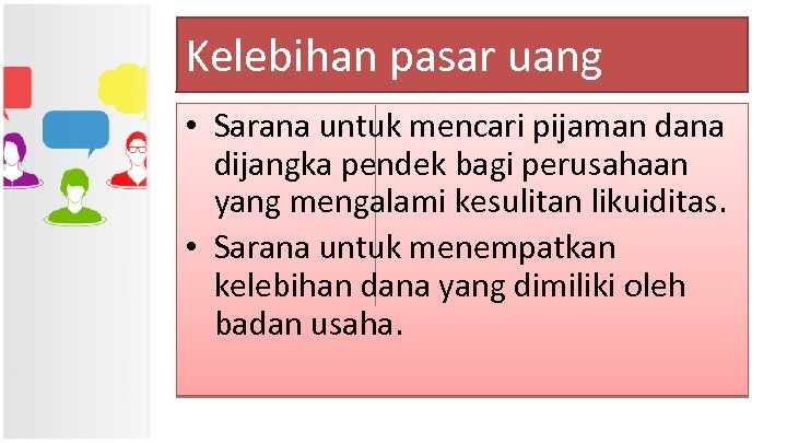 Kelebihan pasar uang • Sarana untuk mencari pijaman dana dijangka pendek bagi perusahaan yang