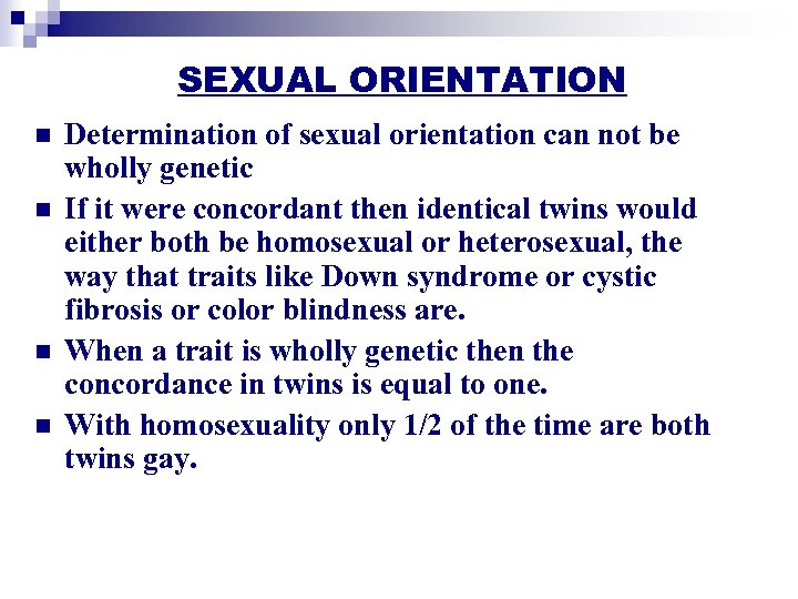 SEXUAL ORIENTATION n n Determination of sexual orientation can not be wholly genetic If