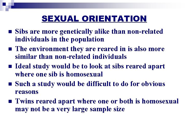 SEXUAL ORIENTATION n n n Sibs are more genetically alike than non-related individuals in